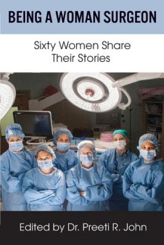 Книга Being A Woman Surgeon Preeti R John