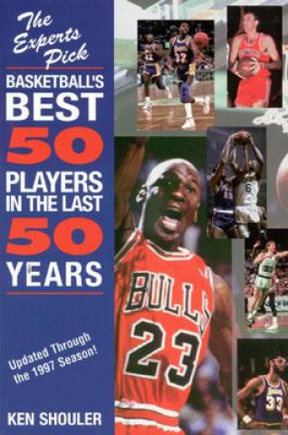Kniha Experts Pick Basketball's Best 50 Players in the Last 50 Years Ken Shouler