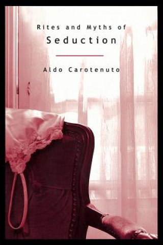 Knjiga Rites and Myths of Seduction Aldo Carotenuto