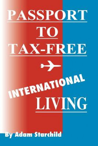 Kniha Passport to Tax-Free International Living Adam Starchild