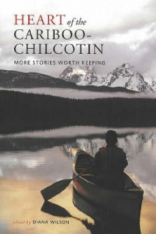Könyv Heart of the Cariboo-Chilcotin 