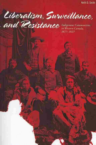 Kniha Liberalism, Surveillance, and Resistance Keith D. Smith