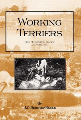 Könyv WORKING TERRIERS - Their Management, Training and Work, Etc. J.C. BRISTOW-NOBLE