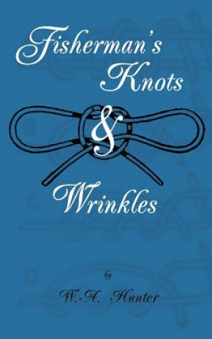 Könyv Fisherman's Knots & Wrinkles W.A. HUNTER