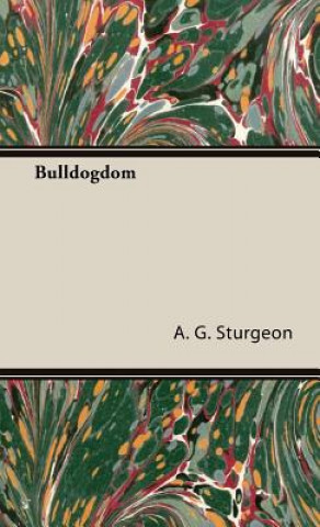 Knjiga Bulldogdom (A Vintage Dog Books Bulldog Classic - Bulldogs) A.G. Sturgeon