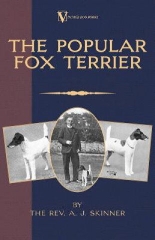 Könyv Popular Fox Terrier (Vintage Dog Books Breed Classic - Smooth Haired + Wire Fox Terrier) Rev. A.J. Skinner. B.A.