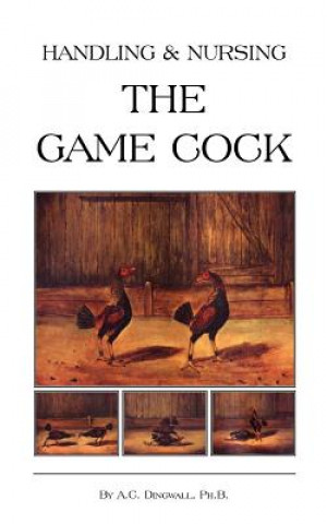 Книга Handling and Nursing the Game Cock (History of Cockfighting Series) Dingwall