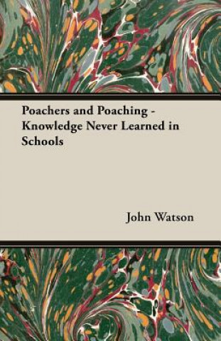 Kniha Poachers and Poaching - Knowledge Never Learned in Schools John Watson
