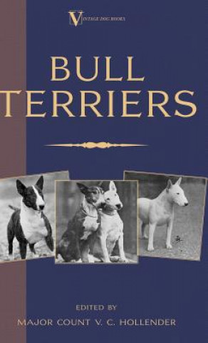 Könyv Bull Terriers (A Vintage Dog Books Breed Classic - Bull Terrier) Major Count V.C. Hollender