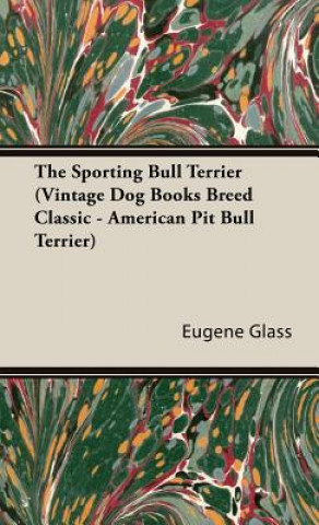 Carte Sporting Bull Terrier (Vintage Dog Books Breed Classic - American Pit Bull Terrier) Eugene Glass