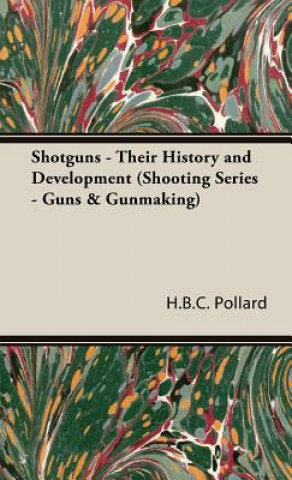 Książka Shotguns - Their History and Development (Shooting Series - Guns & Gunmaking) H.B.C. Pollard