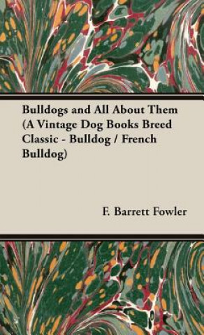 Könyv Bulldogs and All About Them (A Vintage Dog Books Breed Classic - Bulldog / French Bulldog) Henry St. John Cooper