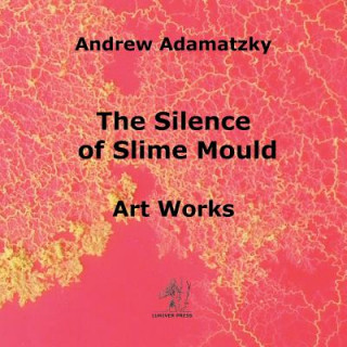 Kniha Silence of Slime Mould Adamatzky