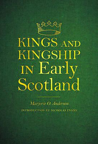 Carte Kings and Kingship in Early Scotland Marjorie Ogilvie Anderson