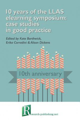 Kniha 10 Years of the LLAS Elearning Symposium: Case Studies in Good Practice Kate Borthwick