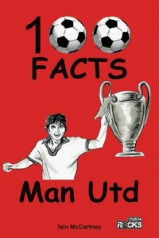 Könyv Manchester United - 100 Facts Iain McCartney