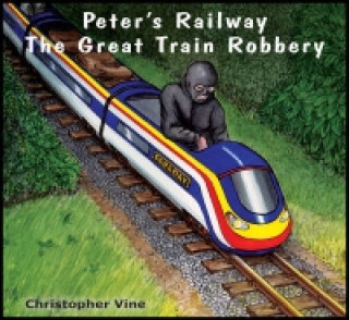 Kniha Peter's Railway the Great Train Robbery CHRISTOPHER VINE