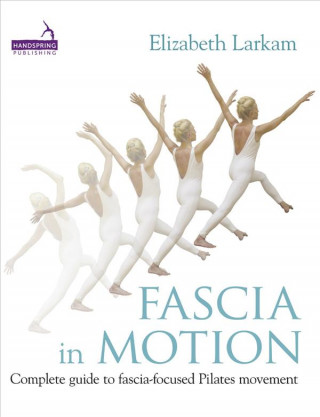 Kniha Fascia in Motion Elizabeth Larkam