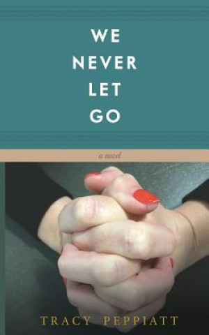 Kniha We Never Let Go Tracy Peppiatt