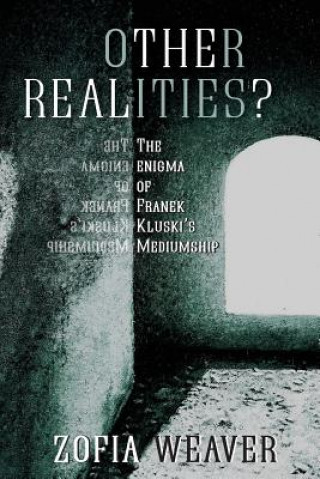 Kniha Other Realities?: The Enigma of Franek Kluski's Mediumship Zofia Weaver