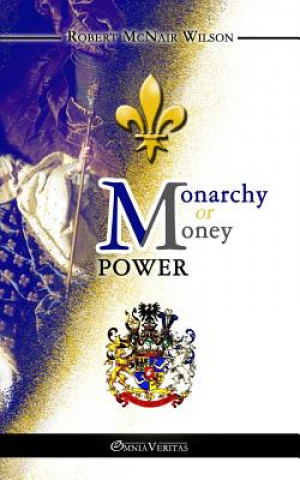 Könyv Monarchy or Money Power Robert McNair Wilson