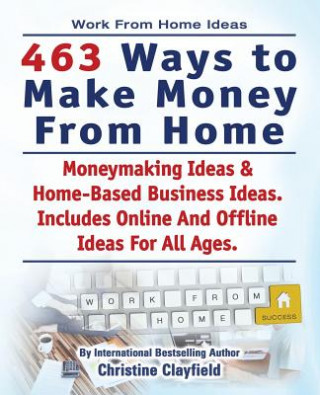 Carte Work From Home Ideas. 463 Ways To Make Money From Home. Moneymaking Ideas & Home Based Business Ideas. Online And Offline Ideas For All Ages. Christine Clayfield