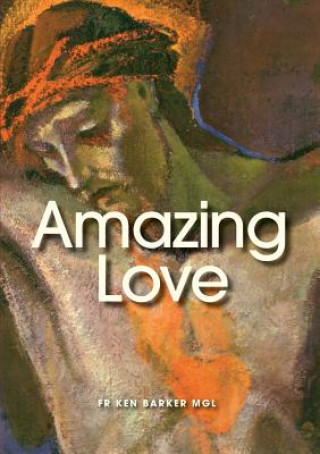 Книга Amazing Love FR. KEN BARKER