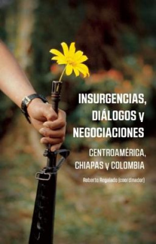 Kniha Insurencias, Dialogos Y Negocianciones Roberto Regalado