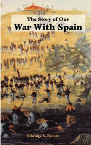 Kniha Story of Our War with Spain Elbridge Streeter Brooks