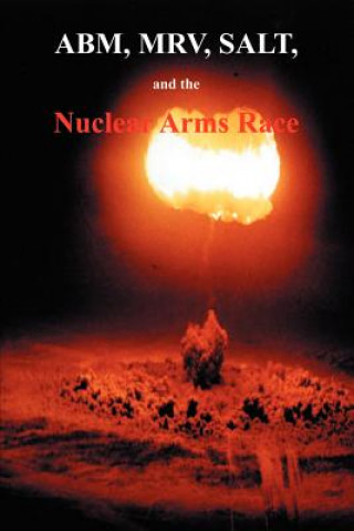 Kniha ABM, MRV, SALT, and the Nuclear Arms Race Government Reprints Press