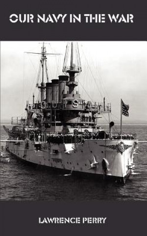 Könyv Our navy in the War Lawrence Perry