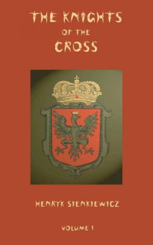 Knjiga Knights of the Cross - Volume 1 Henryk K Sienkiewicz