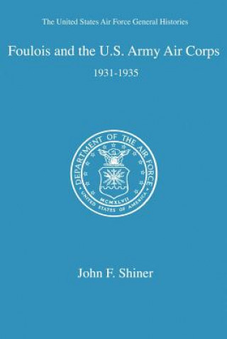 Книга Foulois and the U. S. Army Air Corps John F Shiner