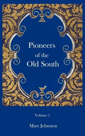 Kniha Pioneers of the Old South Professor Mary Johnston