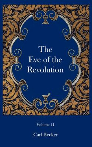 Könyv Eve of the Revolution Carl Becker