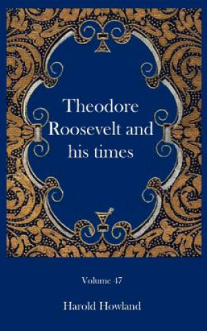 Buch Theodore Roosevelt and his times Harold Howland