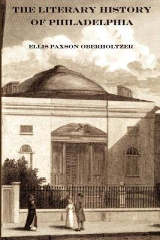 Book Literary History of Philadelphia Ellis Paxson Oberholtzer