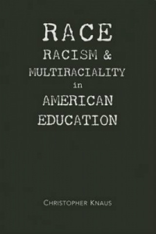 Книга Race, Racism, And Multiraciality In American Education Christopher Bodenheimer Knaus