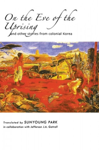 Книга On the Eve of the Uprising and Other Stories from Colonial Korea Sunyoung Park