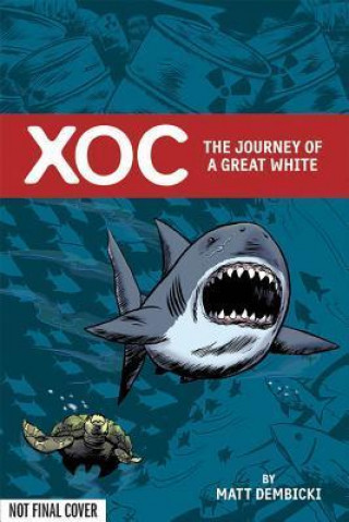 Βιβλίο Xoc: The Journey of a Great White Matt Dembicki