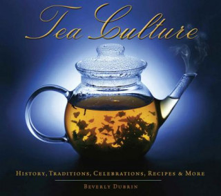 Książka Tea Culture: History, Traditions, Celebrations, Recipes & More Beverly Dubrin