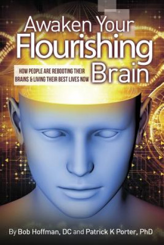 Könyv Awaken Your Flourishing Brain, How People Are Rebooting Their Brains & Living Their Best Lives Now Bob Hoffman