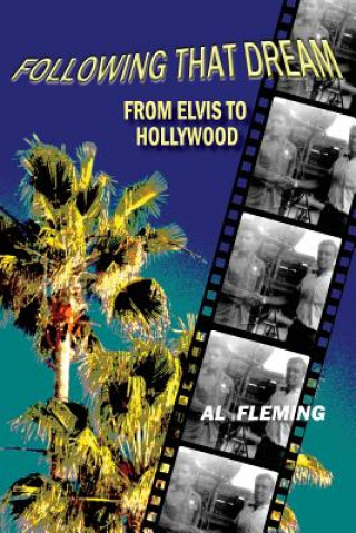 Kniha Following That Dream From Elvis to Hollywood Al Fleming