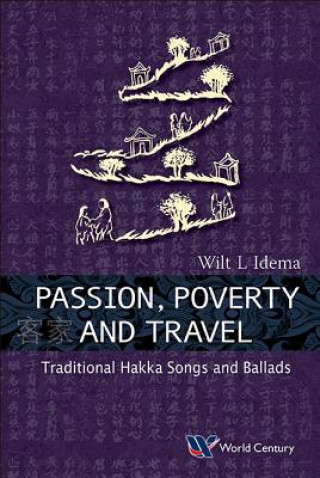 Könyv Passion, Poverty And Travel: Traditional Hakka Songs And Ballads Wilt L. Idema