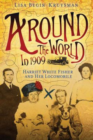 Carte Around the World in 1909 - Harriet White Fisher and Her Locomobile Lisa Begin-Kruysman
