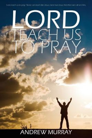 Carte Lord, Teach Us to Pray by Andrew Murray Andrew Murray