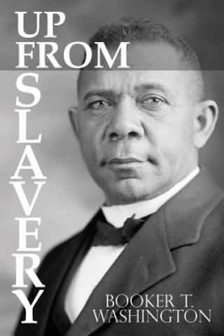 Kniha Up From Slavery by Booker T. Washington Booker T Washington