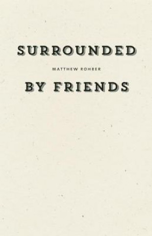 Könyv Surrounded by Friends Matthew Rohrer
