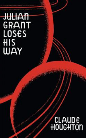 Könyv Julian Grant Loses His Way (Valancourt 20th Century Classics) Claude Houghton