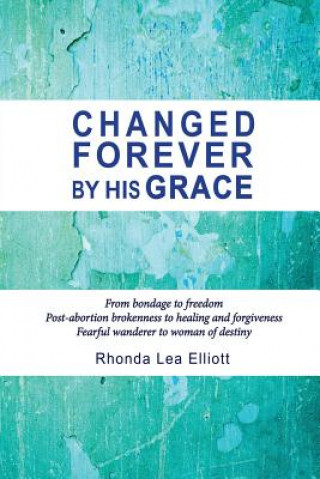 Knjiga Changed Forever by His Grace Rhonda Lea Elliott